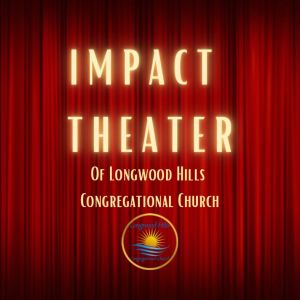 Longwood Hills Congregational Church Impact Youth Theater Camp