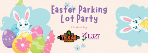 Texas Road House and Ladies 327 Easter Kids Night Parking Lot Party